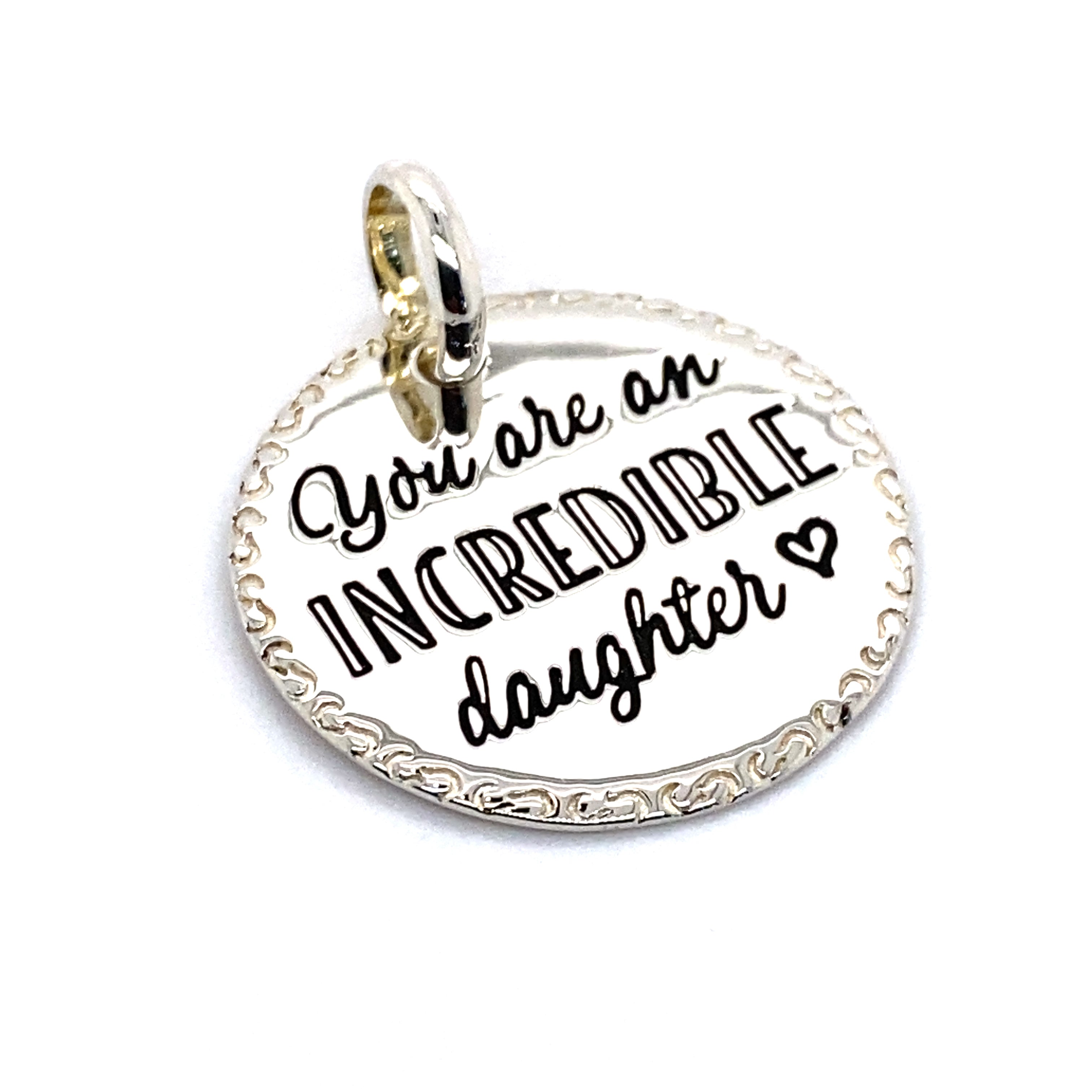 you are an incredible daughter pendant charm
